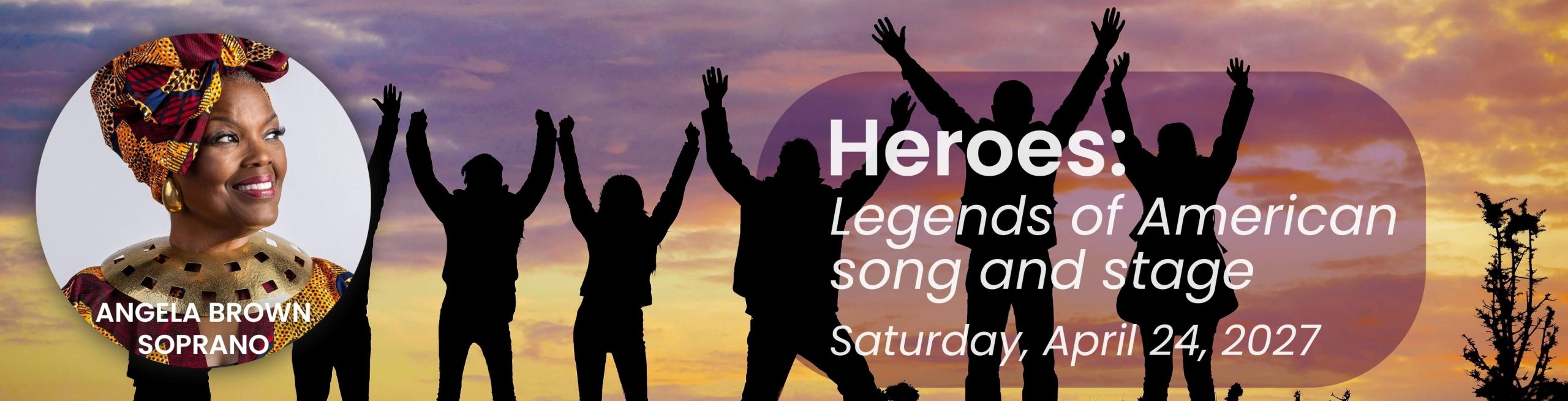 People, with arms raised in the air, standing on a hill silhouetted against a sunset with Soprano Angela Brown’s image overlaid in a circle on the left side of the photo with words for the Heroes concert
